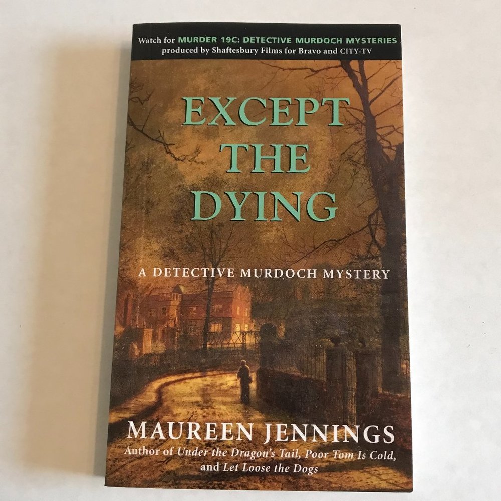 Detective Murdoch Mystery "Except the Dying" by Maureen Jennings